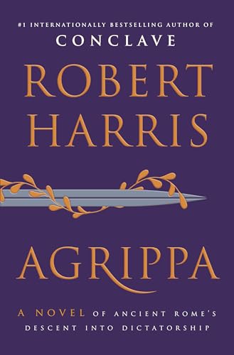 Agrippa: A Novel of Ancient Rome’s Descent into Dictatorship