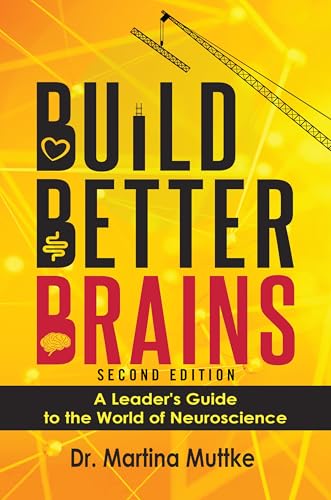 Build Better Brains!: A Leaders Guide to the World of Neuroscience