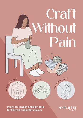 Craft Without Pain: Injury prevention and self-care for knitters and other makers