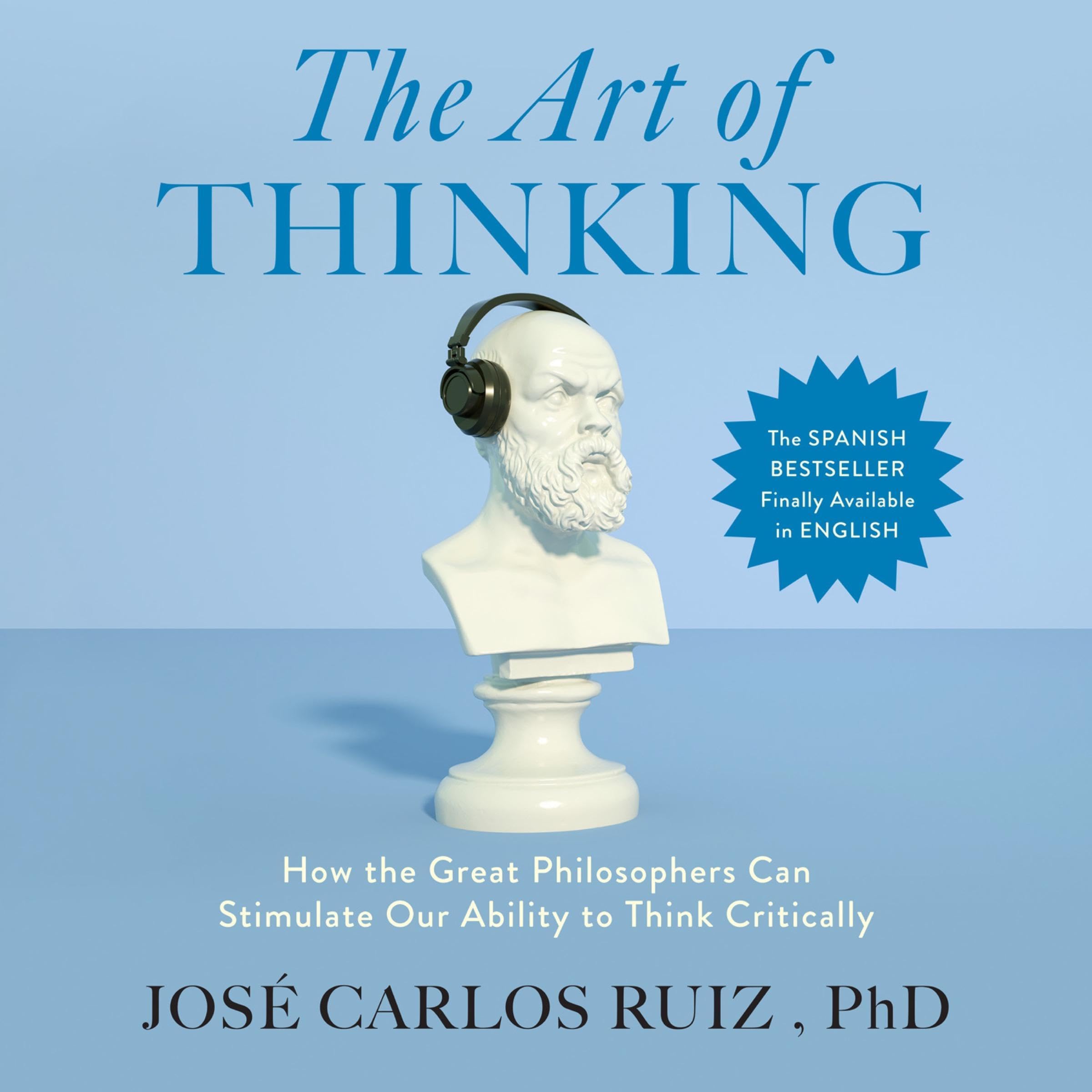 The Art of Thinking: How the Great Philosophers Can Stimulate Our Ability to Think Critically