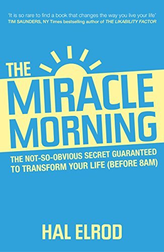 The Miracle Morning: The 6 Habits That Will Transform Your Life Before 8AM