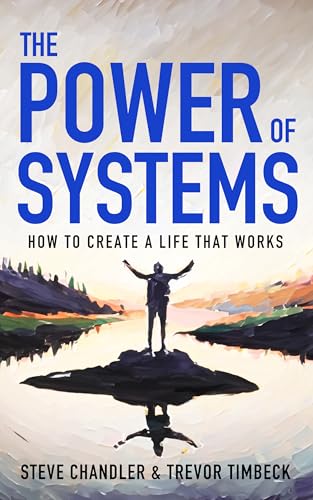 The Power of Systems: How to Create a Life that Works