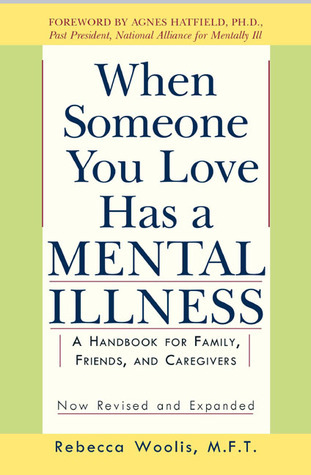 When Someone You Love Has a Mental Illness: A Handbook for Family, Friends, and Caregivers, Revised and Expanded